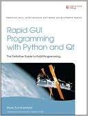 Mark Summerfield: Rapid GUI Programming with Python and QT: The Definitive Guide to PyQt Programming