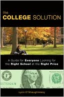 Lynn O'Shaughnessy: The College Solution: A Guide for Everyone Looking for the Right School at the Right Price