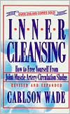 Carlson Wade: Inner Cleansing: How to Free Yourself from Joint, Muscle, Artery, and Circulation Sludge