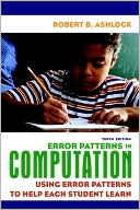 Robert B. Ashlock: Error Patterns in Computation: Using Error Patterns to Help Each Student Learn