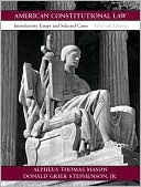 Alpheus Thomas Mason: American Constitutional Law: Introductory Essays and Selected Cases