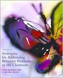 Mary M. Kerr: Strategies for Addressing Behavior Problems in the Classroom