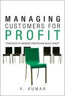 Book cover image of Managing Customers for Profit: Strategies to Increase Profits and Build Loyalty by V. Kumar