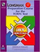 Deborah Phillips: Longman Preparation Course for the TOEFL(R) IBT: Writing (with CD-ROM and Audio CDs)