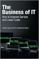 Robert Ryan: The Business of IT: How to Improve Service and Lower Costs
