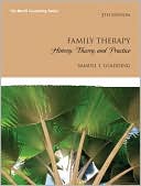 Samuel T. Gladding: Family Therapy: History, Theory, and Practice