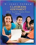 W. James Popham: Classroom Assessment: What Teachers Need to Know