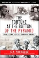 Book cover image of The Fortune at the Bottom of the Pyramid: Eradicating Poverty through Profits (Revised and Updated 5th Anniversary Edition) by C. K. Prahalad