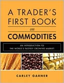 Carley Garner: A Trader's First Book on Commodities: An Introduction to The World's Fastest Growing Market