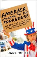Book cover image of America, Welcome to the Poorhouse: What You Must Do to Protect Your Financial Future and the Reform We Need by Jane White