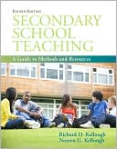 Richard D. Kellough: Secondary School Teaching: A Guide to Methods and Resources