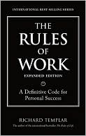 Richard Templar: Rules of Work, The, Expanded Edition: A Definitive Code for Personal Success