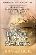 John Authers: The Fearful Rise of Markets: Global Bubbles, Synchronized Meltdowns, and How To Prevent Them in the Future