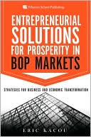 Eric Kacou: Entrepreneurial Solutions for Prosperity in BoP Markets: Strategies for Business and Economic Transformation