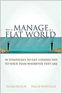 Book cover image of How to Manage in a Flat World: 10 Strategies to Get Connected to Your Team Wherever They Are by Susan Bloch