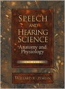 Willard R. Zemlin: Speech and Hearing Science: Anatomy and Physiology