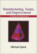 Michael Quirk: Manufacturing, Teams and Improvement: The Human Art of Manufacturing