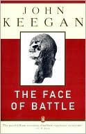 John Keegan: The Face of Battle: A Study of Agincourt, Waterloo, and the Somme