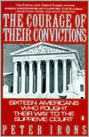 Peter Irons: The Courage of Their Convictions: Sixteen Americans Who Fought Their Way to the Supreme Court