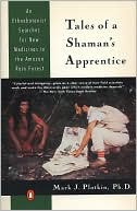 Mark J. Plotkin: Tales of a Shaman's Apprentice: An Ethnobotanist Searches for New Medicines in the Amazon Rain Forest