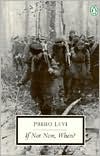 Primo Levi: If Not Now, When?
