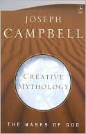 Book cover image of Creative Mythology: Masks of God, Vol. 4 by Joseph Campbell