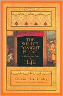 Book cover image of The Subject Tonight Is Love: Sixty Wild and Sweet Poems of Hafiz by Hafiz