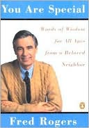 Book cover image of You Are Special: Words of Wisdom for All Ages from a Beloved Neighbor by Fred Rogers