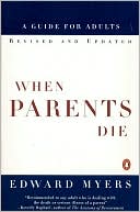 Edward Myers: When Parents Die: A Guide for Adults