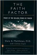 Book cover image of The Faith Factor: Proof of the Healing Power of Prayer by Dale A. Matthews