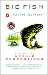Daniel Wallace: Big Fish: A Novel of Mythic Proportions