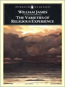 William James: The Varieties of Religious Experience: A Study in Human Nature