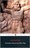 Book cover image of Prometheus Bound and Other Plays: The Suppliants/ Seven Against Thebes/ The Persians/ Prometheus Bound by Aeschylus