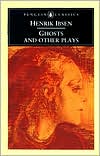 Henrik Ibsen: Ghosts and Other Plays: Ghosts, An Enemy of the People, and When We Dead Awaken