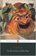 Plautus: The Pot of Gold and Others Plays