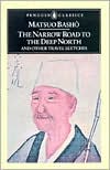 Matsuo Basho: Penguin Classics Narrow Road to the Deep North: The Records of a Weather-Exposed Skeleton
