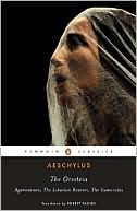 Aeschylus: The Oresteia: Agamemnon, the Libation-Bearers & the Furies