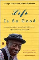 George Dawson: Life Is So Good