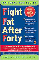 Pamela Peeke: Fight Fat after Forty: The Revolutionary Three-Pronged Approach That Will Break Your Stress-Fat Cycle and Make You Healthy, Fit, and Trim For Life