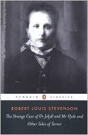 Robert Louis Stevenson: The Strange Case of Dr. Jekyll and Mr. Hyde and Other Tales of Terror