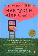 Book cover image of Trust Me, Mom-Everyone Else Is Going!: The New Rules for Mothering Adolescent Girls by Roni Cohen-Sandler