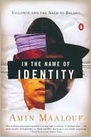 Book cover image of In the Name of Identity: Violence and the Need to Belong by Amin Maalouf