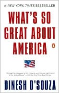 Dinesh D'Souza: What's So Great About America
