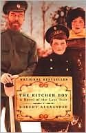 Robert Alexander: The Kitchen Boy: A Novel of the Last Tsar