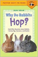 Joan Holub: Why Do Rabbits Hop?: And Other Questions about Rabbits, Guinea Pigs, Hamsters and Gerbils