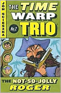 Jon Scieszka: The Not-So-Jolly Roger (The Time Warp Trio Series #2)