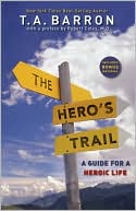 Book cover image of The Hero's Trail: A Guide for a Heroic Life by T. A. Barron