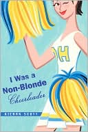 Kieran Scott: I Was a Non-Blonde Cheerleader (Non-Blonde Cheerleader Series #1)