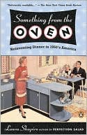 Laura Shapiro: Something from the Oven: Reinventing Dinner in 1950's America