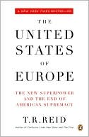 T. R. Reid: The United States of Europe: The New Superpower and the End of American Supremacy